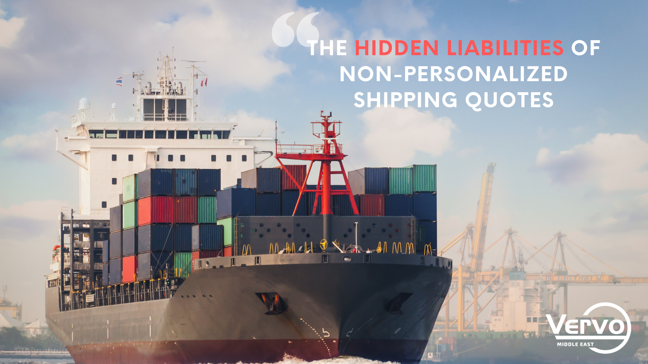 A ship loaded with containers headed from seaport in dubai with a text displayed "The Hidden Liabilities of Non-Personalized Shipping Quotes" by vervo middle east for shipping and logistics services in Dubai 